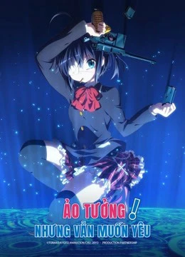 Ảo Tưởng Nhưng Vẫn Muốn Yêu | Love, Chunibyo and Other Delusions! (2012)