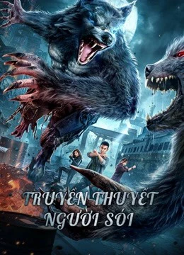 Truyền Thuyết Người Sói | The war of werewolf (2021)